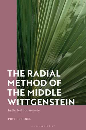 The Radial Method of the Middle Wittgenstein: In the Net of Language de Piotr Dehnel