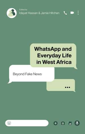 WhatsApp and Everyday Life in West Africa: Beyond Fake News de Idayat Hassan