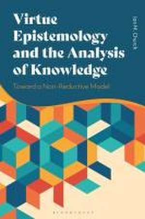 Virtue Epistemology and the Analysis of Knowledge: Toward a Non-Reductive Model de Dr Ian Church