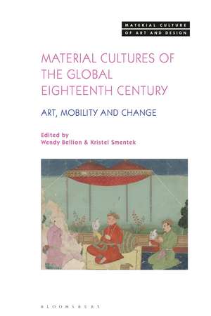 Material Cultures of the Global Eighteenth Century: Art, Mobility, and Change de Wendy Bellion