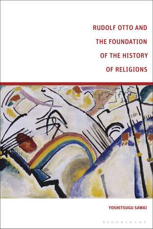 Rudolf Otto and the Foundation of the History of Religions de Yoshitsugu Sawai