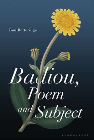 Badiou, Poem and Subject de Tom Betteridge