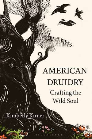 American Druidry: Crafting the Wild Soul de Kimberly Kirner