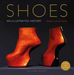 Shoes: An Illustrated History de Rebecca Shawcross