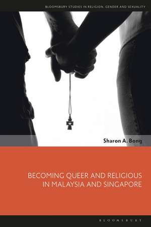 Becoming Queer and Religious in Malaysia and Singapore de Sharon A. Bong