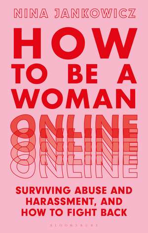 How to Be a Woman Online: Surviving Abuse and Harassment, and How to Fight Back de Nina Jankowicz