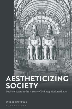 Aestheticizing Society: Decisive Turns in the History of Philosophical Aesthetics de Sverre Raffnsøe