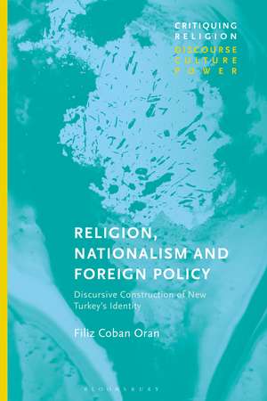 Religion, Nationalism and Foreign Policy: Discursive Construction of New Turkey's Identity de Filiz Coban Oran