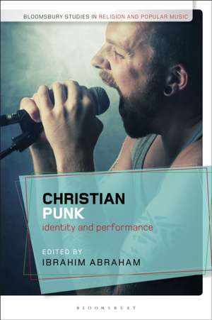 Christian Punk: Identity and Performance de Ibrahim Abraham