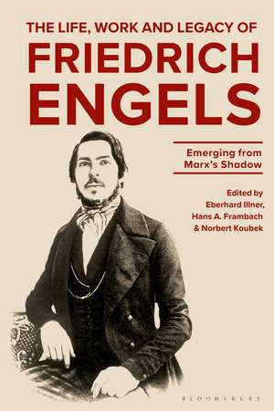 The Life, Work and Legacy of Friedrich Engels: Emerging from Marx’s Shadow de Dr Eberhard Illner