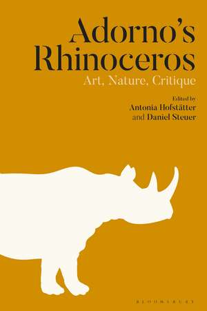 Adorno’s Rhinoceros: Art, Nature, Critique de Dr Antonia Hofstätter