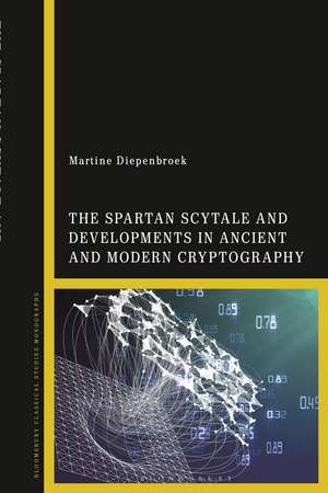 The Spartan Scytale and Developments in Ancient and Modern Cryptography de Dr Martine Diepenbroek