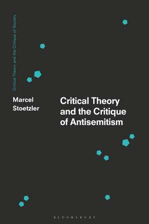 Critical Theory and the Critique of Antisemitism de Dr Marcel Stoetzler