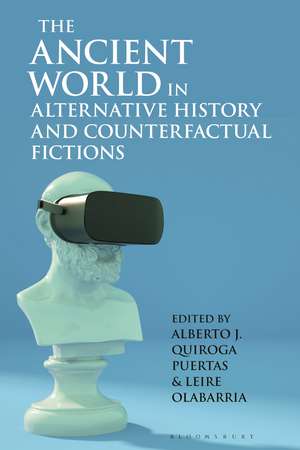 The Ancient World in Alternative History and Counterfactual Fictions de Alberto J. Quiroga Puertas