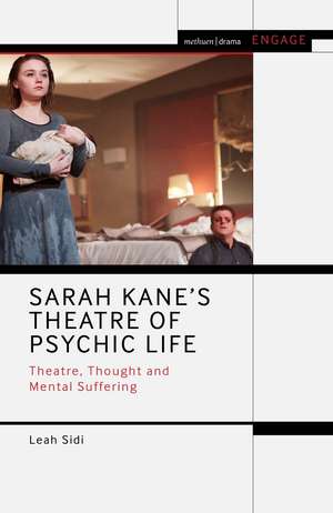 Sarah Kane’s Theatre of Psychic Life: Theatre, Thought and Mental Suffering de Leah Sidi