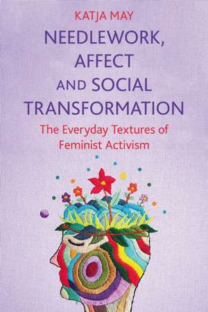 Needlework, Affect and Social Transformation de Katja (Independent researcher) May
