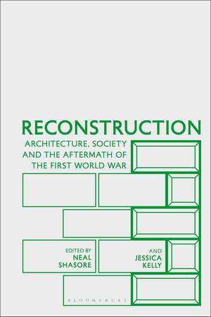 Reconstruction: Architecture, Society and the Aftermath of the First World War de Neal Shasore