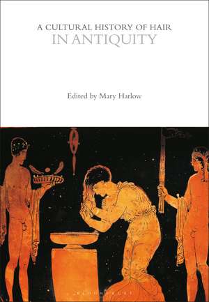 A Cultural History of Hair in Antiquity de Professor Mary Harlow