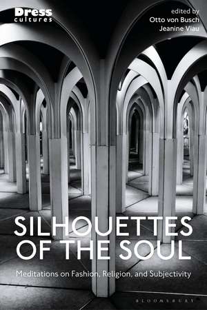 Silhouettes of the Soul: Meditations on Fashion, Religion, and Subjectivity de Otto Von Busch