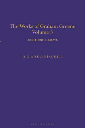 The Works of Graham Greene, Volume 3: Additions & Essays de Mike Hill