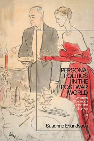 Personal Politics in the Postwar World: Western Diplomacy Behind the Scenes de Susanna Erlandsson