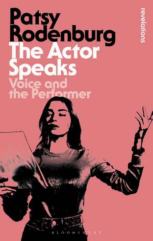 The Actor Speaks: Voice and the Performer de Patsy Rodenburg