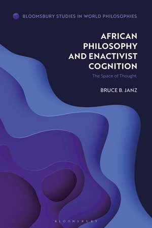 African Philosophy and Enactivist Cognition: The Space of Thought de Bruce B. Janz