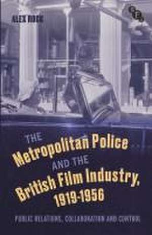 The Metropolitan Police and the British Film Industry, 1919-1956 de Alex (Derby QUADUK) Rock