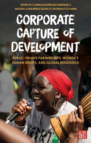 Corporate Capture of Development: Public-Private Partnerships, Women’s Human Rights, and Global Resistance de Corina Rodríguez Enríquez