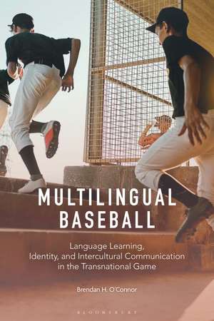 Multilingual Baseball: Language Learning, Identity, and Intercultural Communication in the Transnational Game de Brendan H. O'Connor