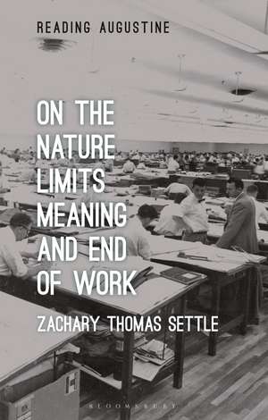 On the Nature, Limits, Meaning, and End of Work de Zachary Thomas Settle