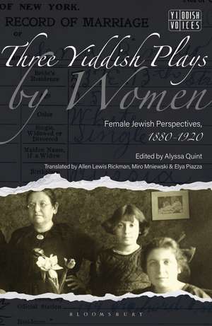 Three Yiddish Plays by Women: Female Jewish Perspectives, 1880-1920 de Dr Alyssa Quint