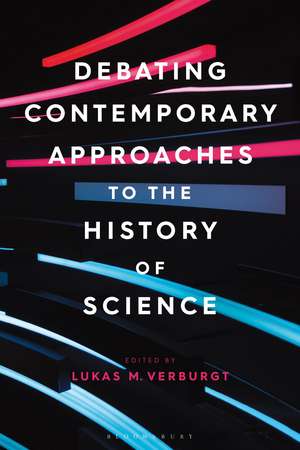 Debating Contemporary Approaches to the History of Science de Lukas M. Verburgt