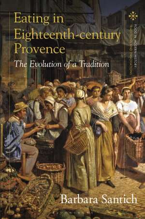 Eating in Eighteenth-Century Provence de Barbara (University of AdelaideAustralia) Santich