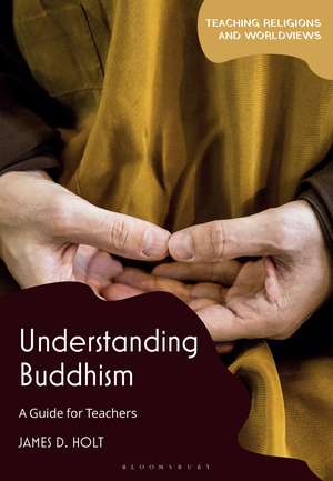 Understanding Buddhism: A Guide for Teachers de James D. Holt