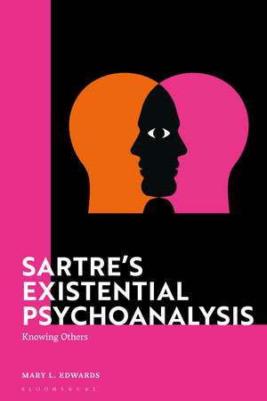 Sartre’s Existential Psychoanalysis: Knowing Others de Dr Mary Edwards