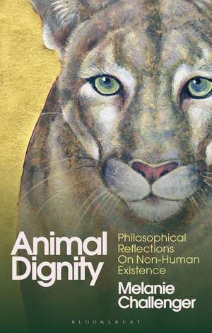 Animal Dignity: Philosophical Reflections on Non-Human Existence de Melanie Challenger