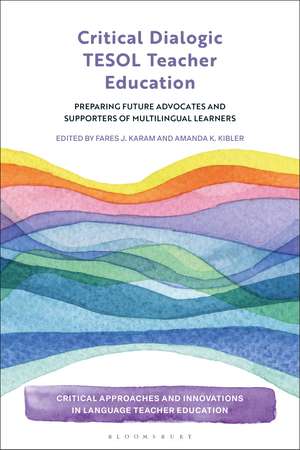 Critical Dialogic TESOL Teacher Education: Preparing Future Advocates and Supporters of Multilingual Learners de Dr Fares J. Karam