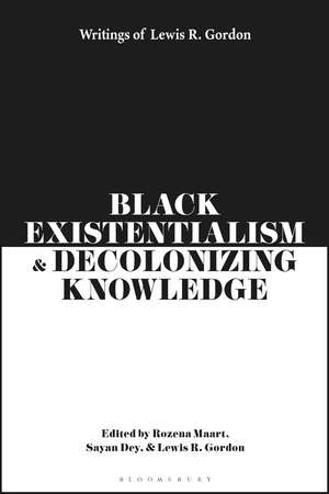 Black Existentialism and Decolonizing Knowledge: Writings of Lewis R. Gordon de Rozena Maart