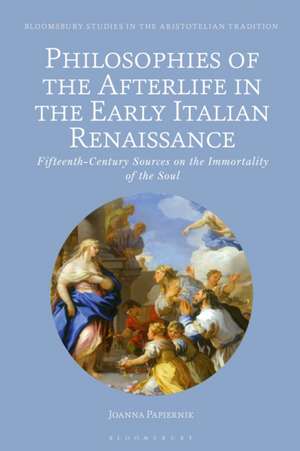 Philosophies of the Afterlife in the Early Italian Renaissance de Joanna Papiernik