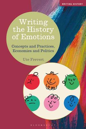 Writing the History of Emotions: Concepts and Practices, Economies and Politics de Professor Ute Frevert