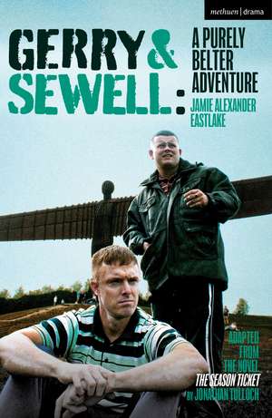 Gerry & Sewell: A Purely Belter Adventure: Adapted from the novel The Season Ticket by Jonathan Tulloch de Jamie Eastlake