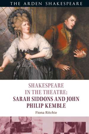 Shakespeare in the Theatre: Sarah Siddons and John Philip Kemble de Fiona Ritchie