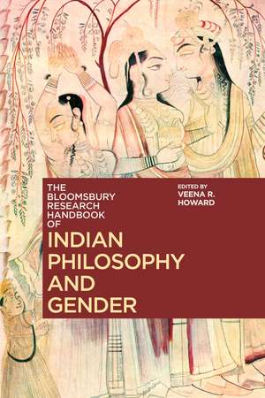 The Bloomsbury Research Handbook of Indian Philosophy and Gender de Veena R. Howard