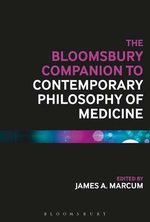 The Bloomsbury Companion to Contemporary Philosophy of Medicine de James A. Marcum