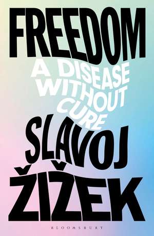 Freedom: A Disease Without Cure de Slavoj Zizek