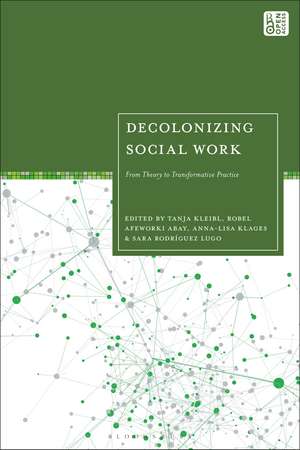 Decolonizing Social Work: From Theory to Transformative Practice de Tanja Kleibl
