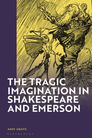 The Tragic Imagination in Shakespeare and Emerson de Andy Amato