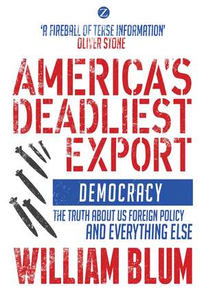 America's Deadliest Export: Democracy – The Truth about US Foreign Policy and Everything Else de William Blum