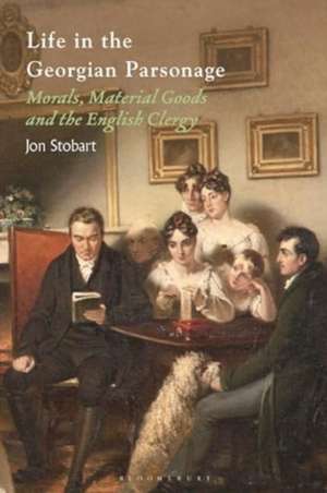 Life in the Georgian Parsonage de Professor Jon (Manchester Metropolitan UniversityUK) Stobart